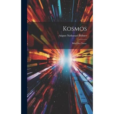 Kosmos, Gebundene Ausgabe von August Nathanael Böhner, Legare Street Press, 978-1-02-055964-8