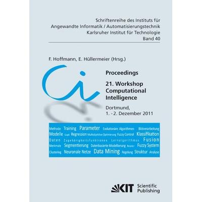 Proceedings. 21. Workshop Computational Intelligence, Dortmund, 1. - 2. Dezember 2011, Taschenbuch von F. Hoffmann, KIT Scientific Publishing,