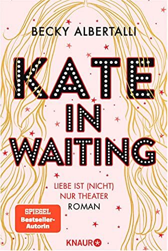 Becky Albertalli - Kate in Waiting: Liebe ist (nicht) nur Theater. Roman - Preis vom 09.10.2026 07:28:09 h