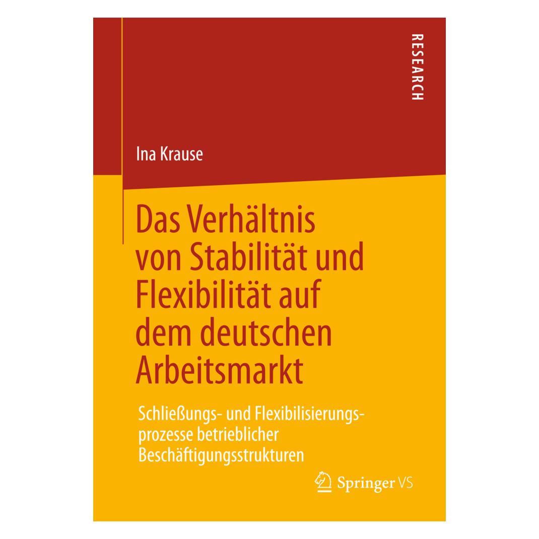 Springer Das Verhältnis von Stabilität und Flexibilität auf dem deutschen Arbeitsmarkt (Deutsch, Softcover, Ina Krause) (7281105)