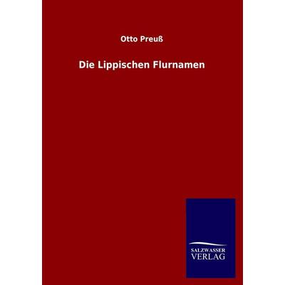 Die Lippischen Flurnamen, Taschenbuch von Otto Preuss, Salzwasser, 978-3-8460-1130-0