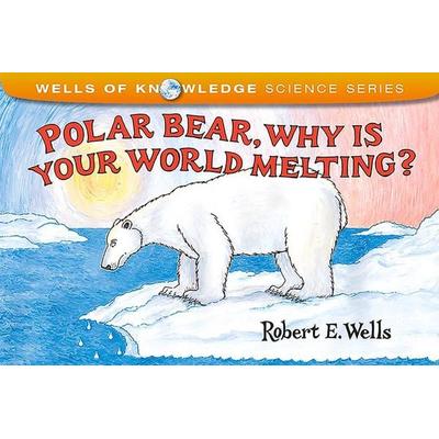 Polar Bear, Why Is Your World Melting?, Taschenbuch von Robert E. Wells, Albert Whitman & Company, 978-0-8075-6599-5