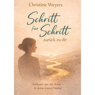 Schritt für Schritt -zurück zu dir, Taschenbuch von Christine Weyers, BoD – Books on Demand, 978-3-695-72575-5