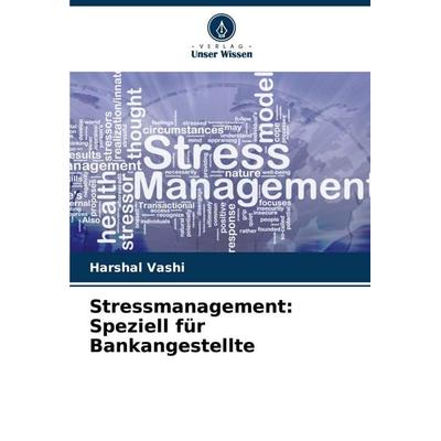 Stressmanagement: Speziell für Bankangestellte, Taschenbuch von Harshal Vashi, Verlag Unser Wissen, 978-620-0-74209-4