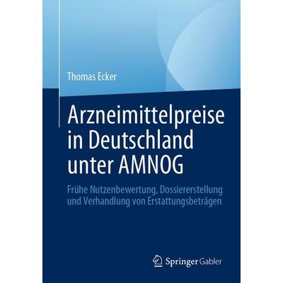 Arzneimittelpreise in Deutschland unter AMNOG, Taschenbuch von Thomas Ecker, Springer Fachmedien Wiesbaden GmbH, 978-3-658-30507-9