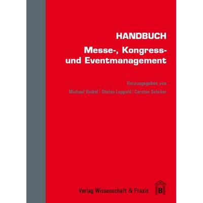 Handbuch Messe-, Kongress- und Eventmanagement., Gebundene Ausgabe von , Verlag Wissenschaft & Praxis, 978-3-89673-654-3