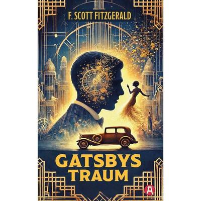 Gatsbys Traum. Die besten Kurzgeschichten. Band 1. F. Scott Fitzgerald, Taschenbuch von F. Scott Fitzgerald, Aionas Verlag, 978-3-96545-054-7