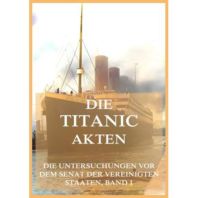 Die Titanic-Akten, Taschenbuch von , Jazzybee Verlag, 978-3-9886894-8-1