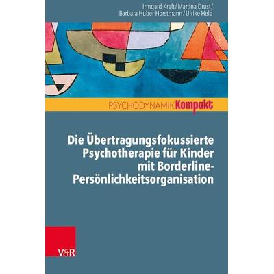 Die Übertragungsfokussierte Psychotherapie für Kinder mit Borderline-Persönlichkeitsorganisation, Taschenbuch von Irmgard Kreft,Martina Drust,Barbara
