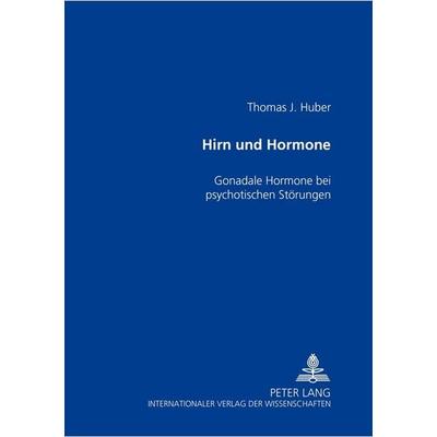 Hirn und Hormone, Taschenbuch von Thomas Huber, Peter Lang GmbH, Internationaler Verlag der Wissenschaften, 978-3-631-51883-0
