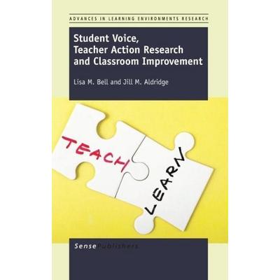 Student Voice, Teacher Action Research and Classroom Improvement, Gebundene Ausgabe von Lisa M. Bell,Jill M. Aldridge, Brill, 978-94-6209-775-9