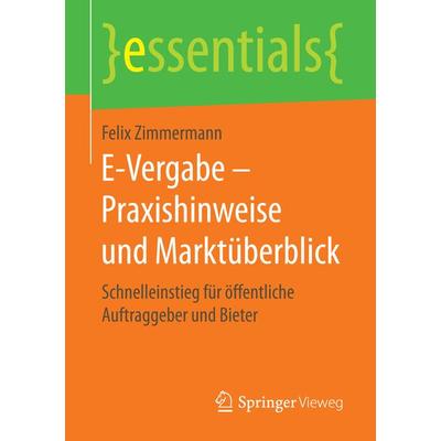 E-Vergabe – Praxishinweise und Marktüberblick, Taschenbuch von Felix Zimmermann, Springer Fachmedien Wiesbaden GmbH, 978-3-658-15524-7