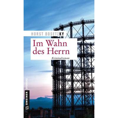 Im Wahn des Herrn, Taschenbuch von Horst Bosetzky, Gmeiner-Verlag, 978-3-8392-2444-1