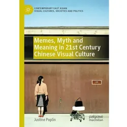 Memes, Myth and Meaning in 21st Century Chinese Visual Culture, Fachbücher von Justine Poplin