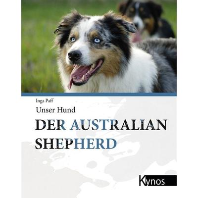 Der Australian Shepherd, Gebundene Ausgabe von Inga Paff, Kynos Verlag, 978-3-942335-18-8