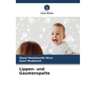 Lippen- und Gaumenspalte, Taschenbuch von Ujwal Neelakanth Hirur,Sunil Muddaiah, Verlag Unser Wissen
