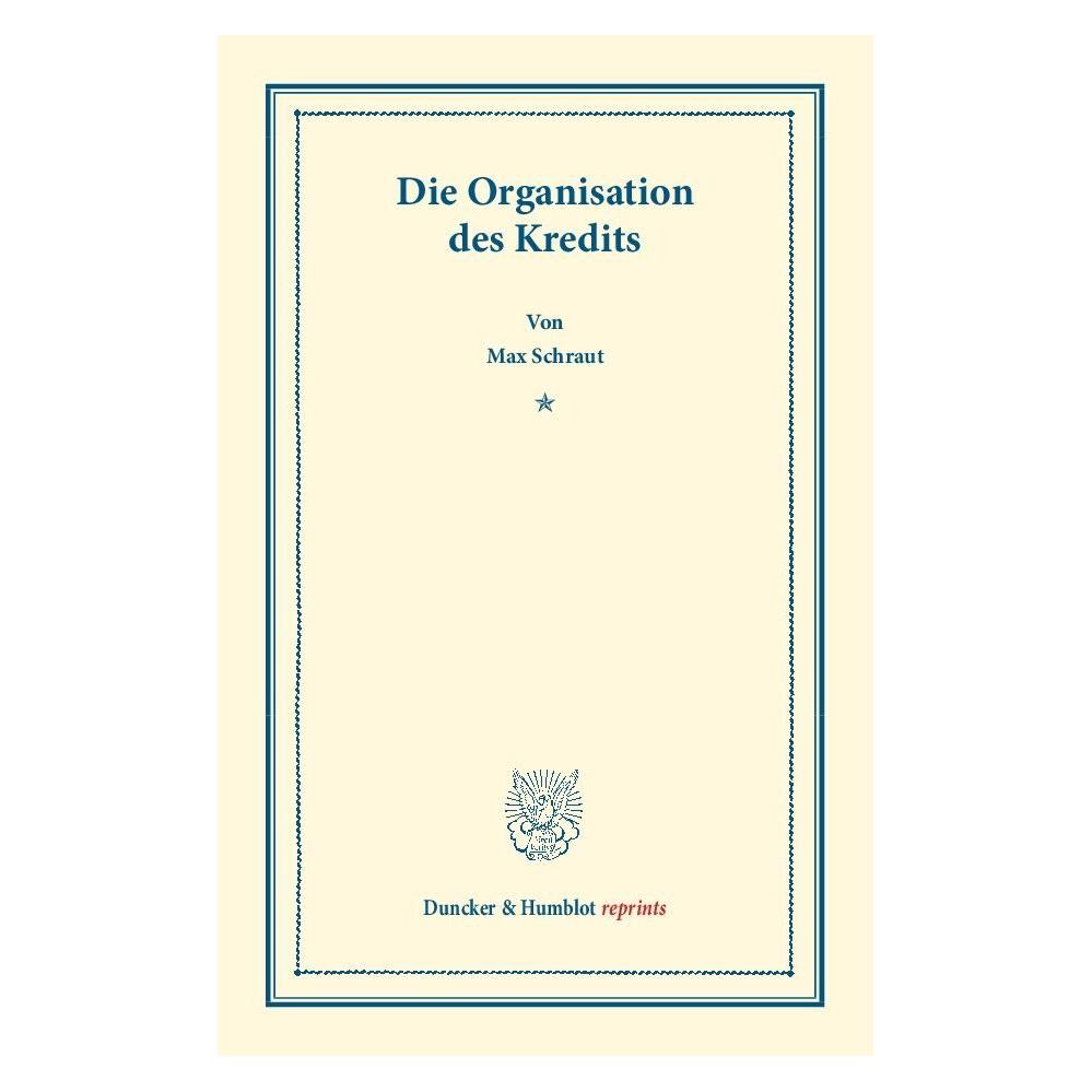 Duncker & Humblot Die Organisation des Kredits. (Deutsch, Softcover, Max Schraut) (55543555)
