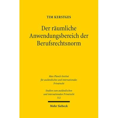 Der räumliche Anwendungsbereich der Berufsrechtsnorm, Taschenbuch von Tim Kerstges, Mohr Siebeck, 978-3-16-162373-8