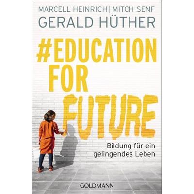 & Education For Future, Taschenbuch von Gerald Hüther,Marcell Heinrich,Mitch Senf, Goldmann