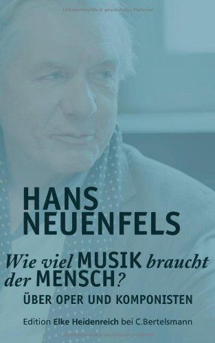 Hans Neuenfels - Wie viel Musik braucht der Mensch?: Über Oper und Komponisten: Über Oper und Komponisten (Edition Elke Heidenreich) - Preis vom 09.10.2026 07:28:09 h