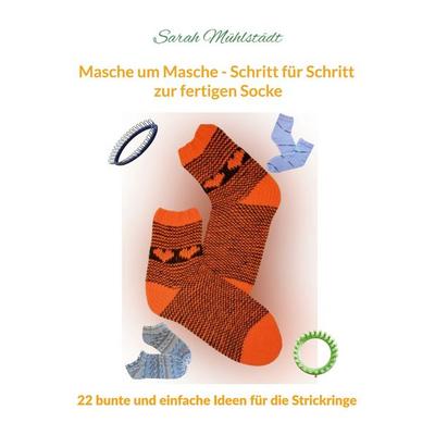 Masche um Masche - Schritt für Schritt zur fertigen Socke, Taschenbuch von Sarah Mühlstädt, BoD – Books on Demand, 978-3-696-38167-7