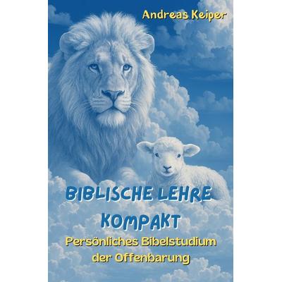 Biblische Lehre kompakt, Taschenbuch von Andreas Keiper, Epubli, 978-3-8190-6714-3
