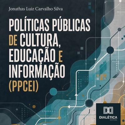 POLÍTICAS PÚBLICAS DE CULTURA, EDUCAÇÃO E INFORMAÇÃO (PPCEI) - Jonathas Luiz Carvalho Silva, Audio, 9786528806195