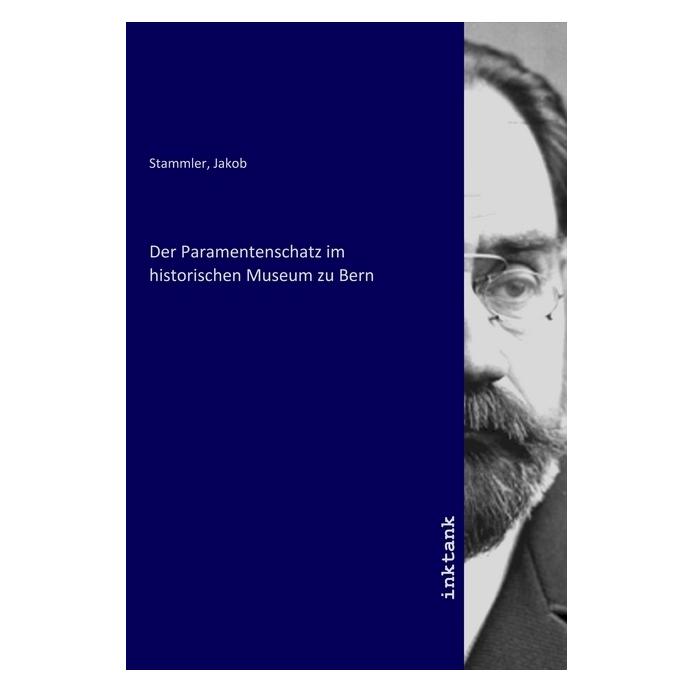 Inktank Publishing Der Paramentenschatz im historischen Museum zu Bern (Deutsch, Jakob Stammler) (56119201)