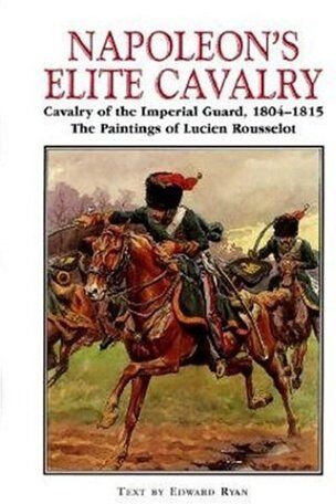 Edward Ryan - Napoleon's Elite Cavalry: Cavalry of the Imperial Guard, 1804-1815: Cavalry of the Imperial Guard, 1804-15 - Preis vom 17.10.2026 19:25:27 h