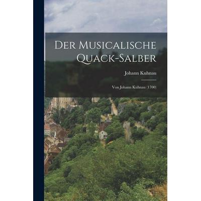 Der Musicalische Quack-Salber, Taschenbuch von Johann Kuhnau, Legare Street Press, 978-1-01-557821-0