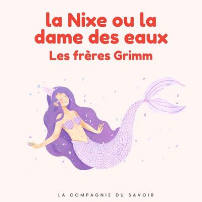La Nixe ou la dame des eaux - Frères Grimm, Audio, 9782821183056