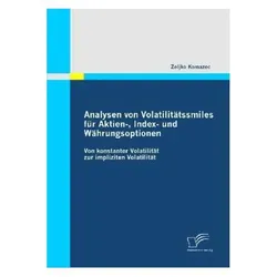 Analysen von Volatilitätssmiles für Aktien-, Index- und Währungsoptionen, Fachbücher von Zeljko Komazec