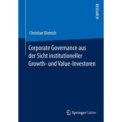 Corporate Governance aus der Sicht institutioneller Growth- und Value-Investoren, Taschenbuch von Christian Dietrich, Springer Fachmedien Wiesbaden