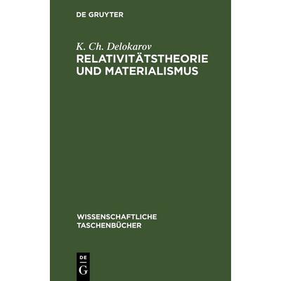 Relativitätstheorie und Materialismus, Gebundene Ausgabe von K. Ch. Delokarov, De Gruyter, 978-3-11-255029-8