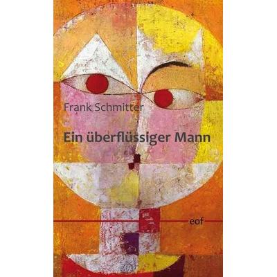 Ein überflüssiger Mann, Gebundene Ausgabe von Frank Schmitter, BoD – Books on Demand, 978-3-7504-9784-9