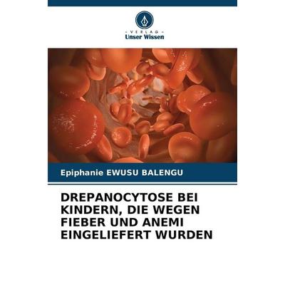 Drepanocytose bei Kindern, die Wegen Fieber und Anemi Eingeliefert Wurden, Taschenbuch von Epiphanie Ewusu Balengu, Verlag Unser Wissen,