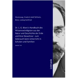 Dr. L. G. Blanc's Handbuch des Wissenswürdigsten aus der Natur und Geschichte der Erde und ihrer Bew, Ratgeber von Ludwig Gottfried Blanc