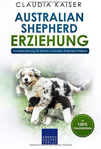 Claudia Kaiser - Australian Shepherd Erziehung: Hundeerziehung für Deinen Australian Shepherd Welpen - Preis vom 09.10.2026 07:28:09 h