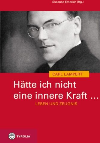 Susanne Emerich - Hätte ich nicht eine innere Kraft ... Leben und Zeugnis des Carl Lampert: Mit Briefen v. Carl Lampert und Beiträgen v. Walter Buder, Benno Elbs, ... Scheuer, Elmar Simma und Reinhold Stecher - Preis vom 09.10.2026 07:28:09 h