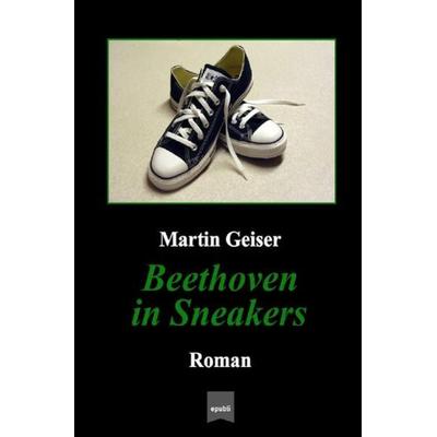 Beethoven in Sneakers, Taschenbuch von Martin Geiser, Epubli, 978-3-7467-7440-4