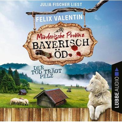 Der Tod trägt Pelz - Bayerisch Öd, Folge 3 - Felix Valentin, Audio, 9783754004340