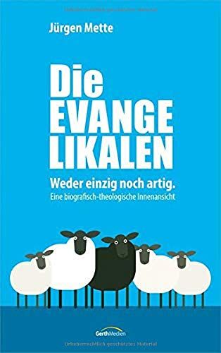 Jürgen Mette - Die Evangelikalen: Weder einzig noch artig. Eine biografisch-theologische Innenansicht - Preis vom 09.10.2026 07:28:09 h