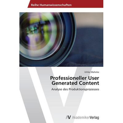 Professioneller User Generated Content, Taschenbuch von Ulrike Mahnke, AV Akademikerverlag, 978-3-639-45641-7