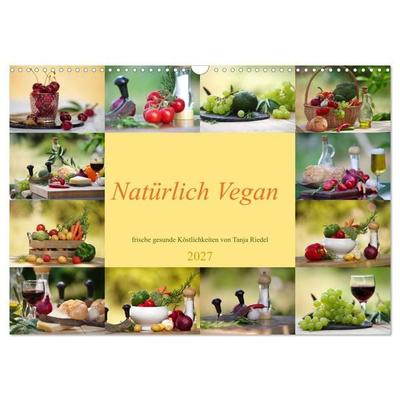 Natürlich Vegan - frische gesunde Köstlichkeiten (Wandkalender 2027 DIN A3 quer), CALVENDO Monatskalender