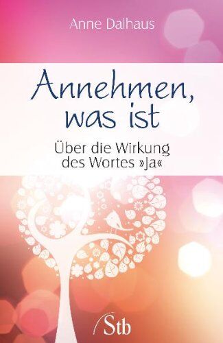 Anne Dalhaus - Annehmen, was ist - Über die Wirkung des Wortes Ja - Preis vom 09.10.2026 07:28:09 h