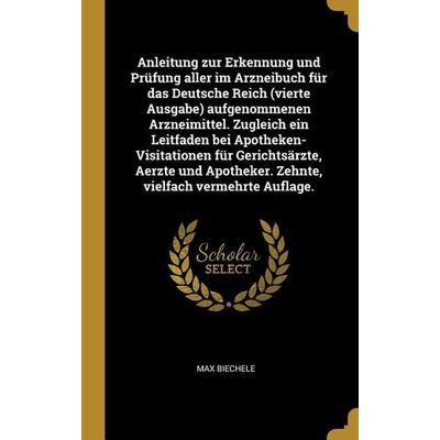 Anleitung zur Erkennung und Prüfung aller im Arzneibuch für das Deutsche Reich (vierte Ausgabe) aufgenommenen Arzneimittel. Zugleich ein Leitfaden