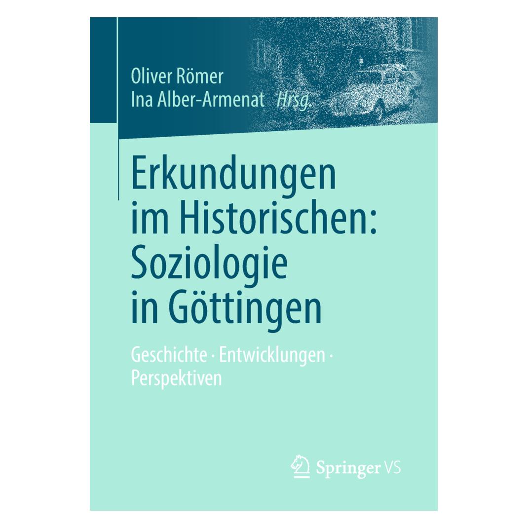 Springer Erkundungen im Historischen: Soziologie in Göttingen (Deutsch, Softcover, Ina Alber-Armenat, Oliver Römer) (56001836)