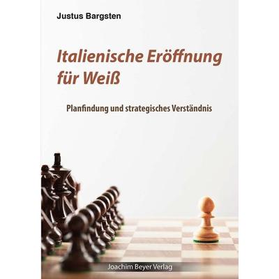 Italienische Eröffnung für Weiß, Taschenbuch von Justus Bargsten, Beyer, Joachim, Verlag, 978-3-95920-180-3