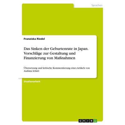Das Sinken der Geburtenrate in Japan. Vorschläge zur Gestaltung und Finanzierung von Maßnahmen, Taschenbuch von Franziska Riedel, GRIN,