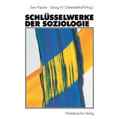 Schlüsselwerke der Soziologie, Taschenbuch von Sven Papcke,Georg W. Oesterdiekhoff, VS Verlag für Sozialwissenschaften, 978-3-531-13235-8